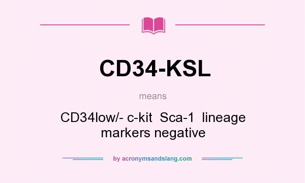 What does CD34-KSL mean? It stands for CD34low/- c-kit  Sca-1  lineage markers negative