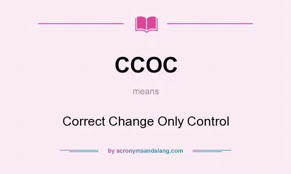 What does CCOC mean? It stands for Correct Change Only Control