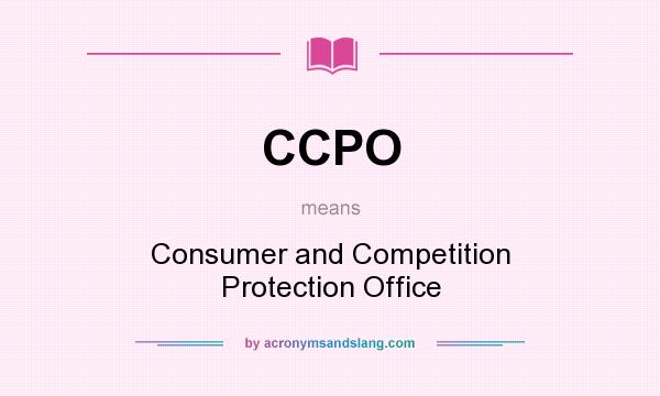 What does CCPO mean? It stands for Consumer and Competition Protection Office