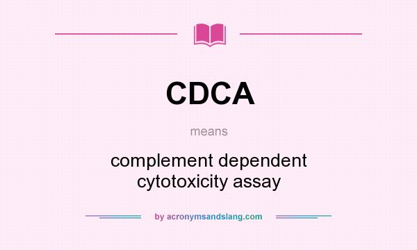 What does CDCA mean? It stands for complement dependent cytotoxicity assay