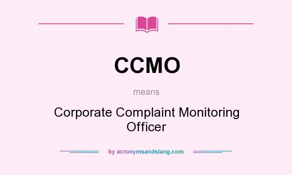 What does CCMO mean? It stands for Corporate Complaint Monitoring Officer
