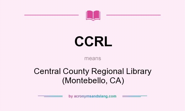 What does CCRL mean? It stands for Central County Regional Library (Montebello, CA)