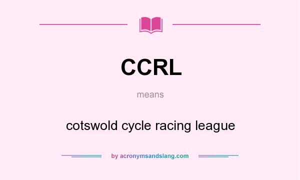 What does CCRL mean? It stands for cotswold cycle racing league