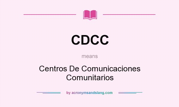 What does CDCC mean? It stands for Centros De Comunicaciones Comunitarios