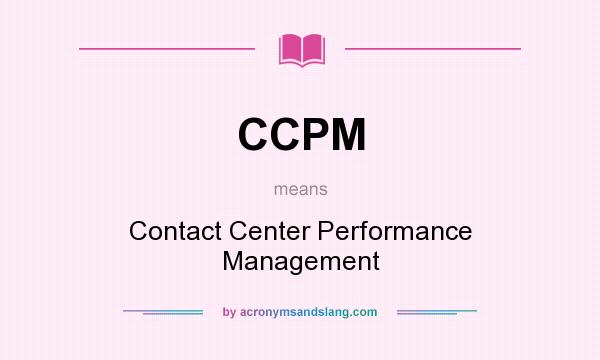 What does CCPM mean? It stands for Contact Center Performance Management