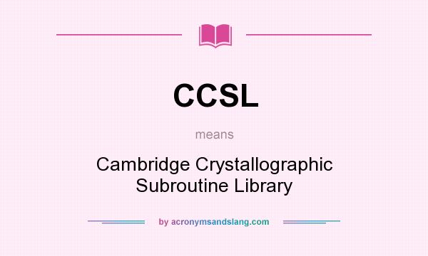 What does CCSL mean? It stands for Cambridge Crystallographic Subroutine Library