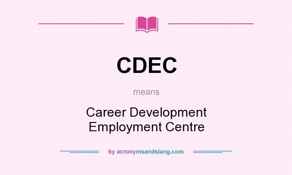 What does CDEC mean? It stands for Career Development Employment Centre