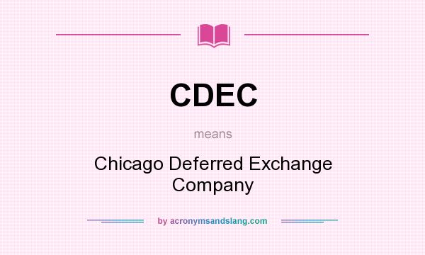 What does CDEC mean? It stands for Chicago Deferred Exchange Company