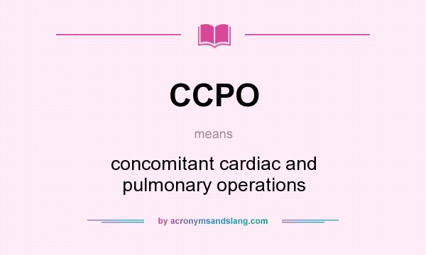 What does CCPO mean? It stands for concomitant cardiac and pulmonary operations