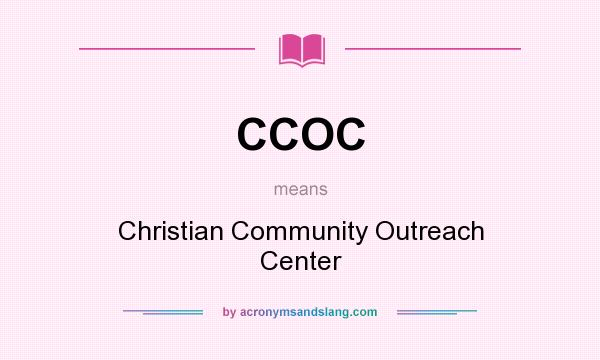 What does CCOC mean? It stands for Christian Community Outreach Center