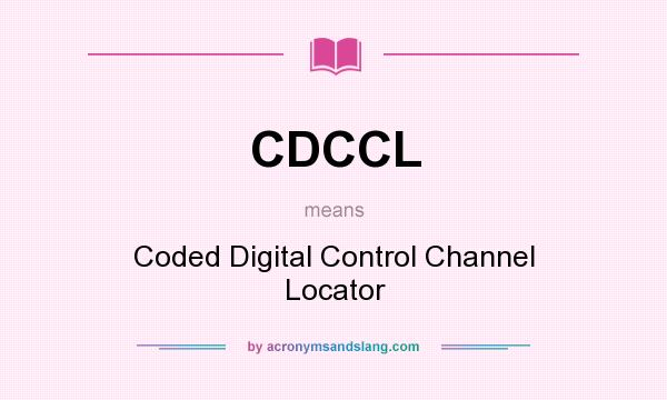 What does CDCCL mean? It stands for Coded Digital Control Channel Locator