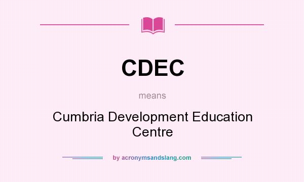 What does CDEC mean? It stands for Cumbria Development Education Centre