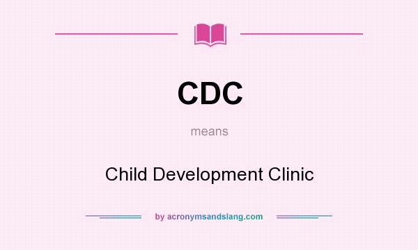 What does CDC mean? It stands for Child Development Clinic