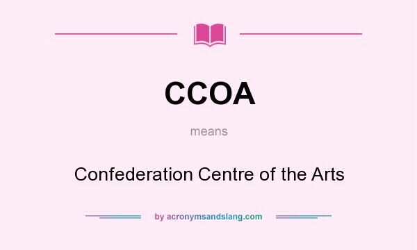 What does CCOA mean? It stands for Confederation Centre of the Arts