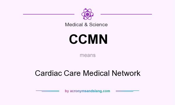 What does CCMN mean? It stands for Cardiac Care Medical Network
