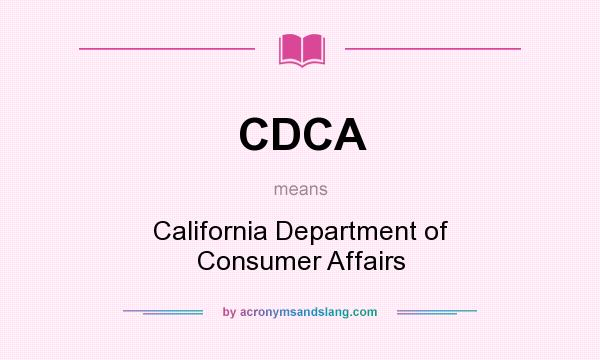 What does CDCA mean? It stands for California Department of Consumer Affairs