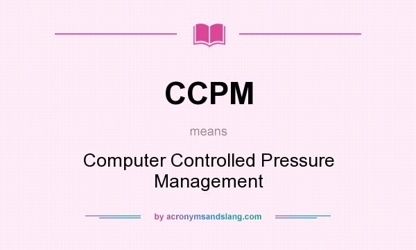 What does CCPM mean? It stands for Computer Controlled Pressure Management