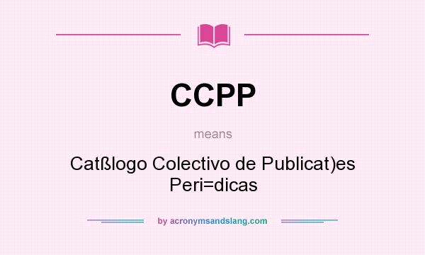 What does CCPP mean? It stands for Catßlogo Colectivo de Publicat)es Peri=dicas