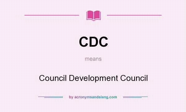 What does CDC mean? It stands for Council Development Council