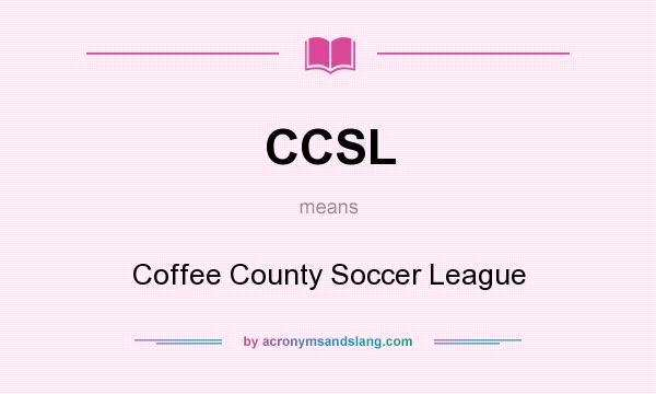 What does CCSL mean? It stands for Coffee County Soccer League
