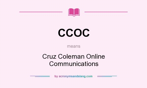What does CCOC mean? It stands for Cruz Coleman Online Communications