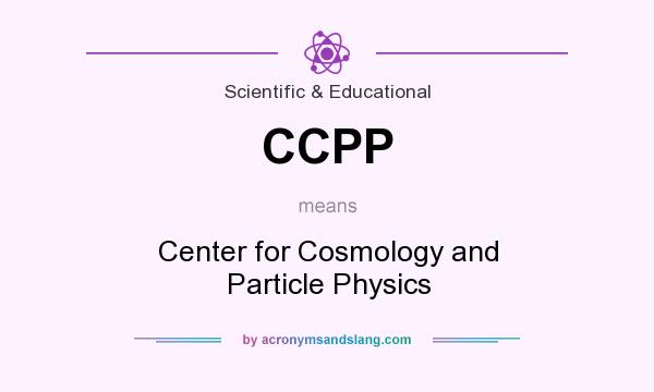 What does CCPP mean? It stands for Center for Cosmology and Particle Physics