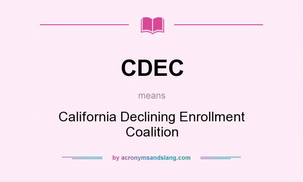 What does CDEC mean? It stands for California Declining Enrollment Coalition