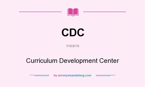 What does CDC mean? It stands for Curriculum Development Center