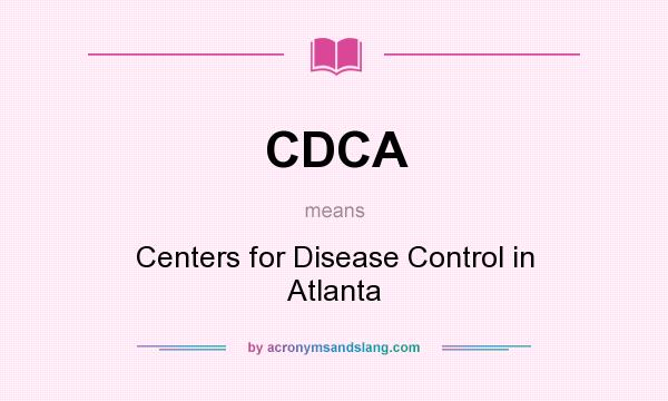 What does CDCA mean? It stands for Centers for Disease Control in Atlanta