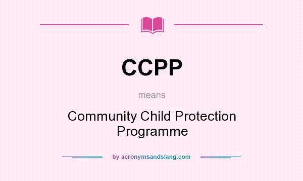 What does CCPP mean? It stands for Community Child Protection Programme