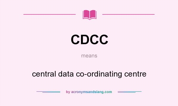 What does CDCC mean? It stands for central data co-ordinating centre