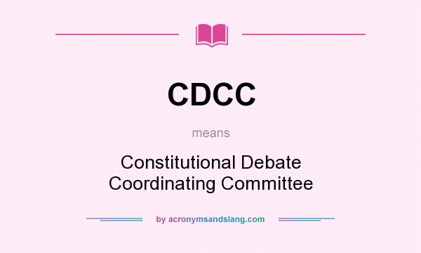 What does CDCC mean? It stands for Constitutional Debate Coordinating Committee
