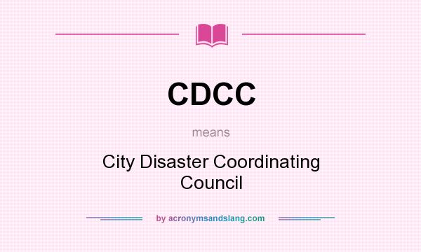 What does CDCC mean? It stands for City Disaster Coordinating Council