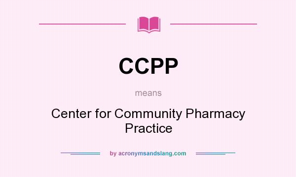 What does CCPP mean? It stands for Center for Community Pharmacy Practice