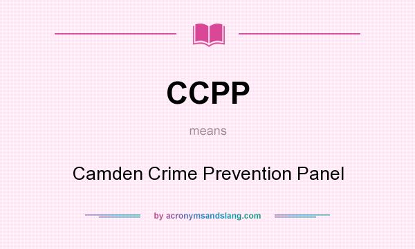 What does CCPP mean? It stands for Camden Crime Prevention Panel