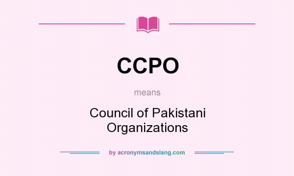 What does CCPO mean? It stands for Council of Pakistani Organizations
