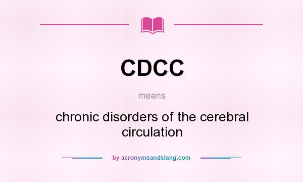 What does CDCC mean? It stands for chronic disorders of the cerebral circulation