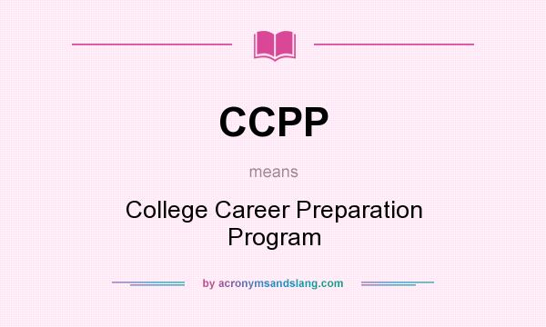What does CCPP mean? It stands for College Career Preparation Program