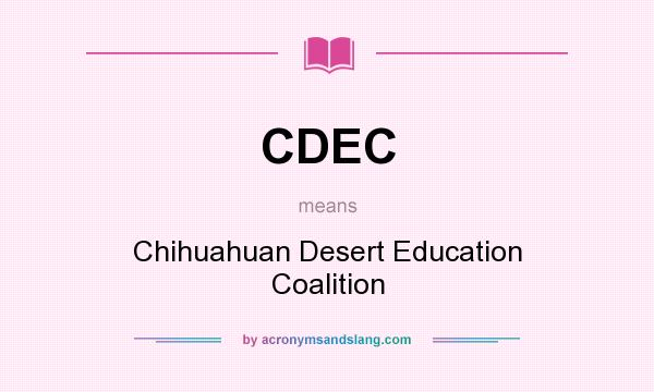 What does CDEC mean? It stands for Chihuahuan Desert Education Coalition