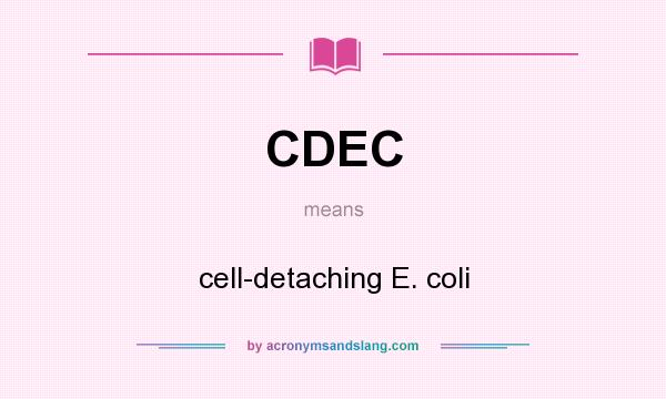 What does CDEC mean? It stands for cell-detaching E. coli