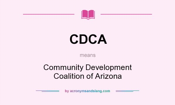 What does CDCA mean? It stands for Community Development Coalition of Arizona
