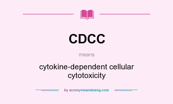 What does CDCC mean? It stands for cytokine-dependent cellular cytotoxicity