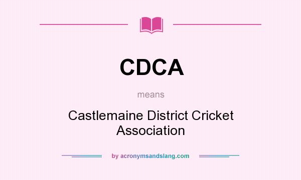 What does CDCA mean? It stands for Castlemaine District Cricket Association