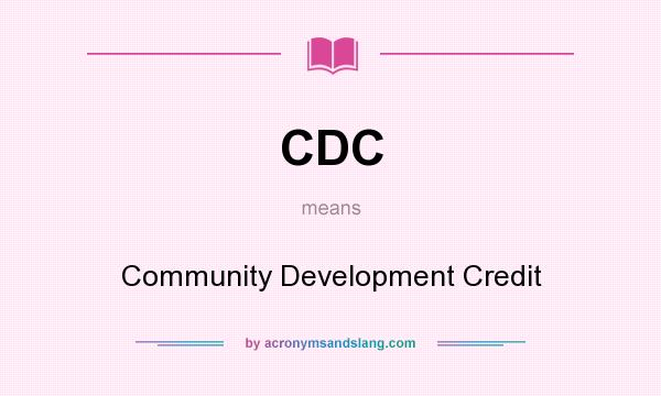 What does CDC mean? It stands for Community Development Credit