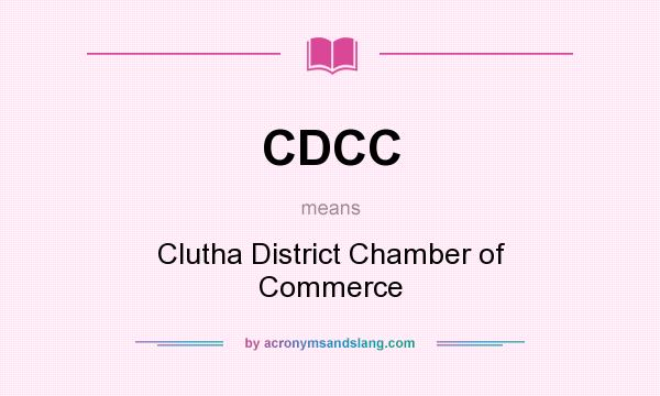 What does CDCC mean? It stands for Clutha District Chamber of Commerce