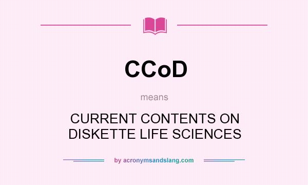 What does CCoD mean? It stands for CURRENT CONTENTS ON DISKETTE LIFE SCIENCES