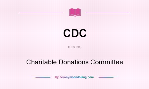 What does CDC mean? It stands for Charitable Donations Committee