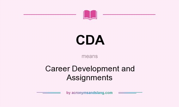 What does CDA mean? It stands for Career Development and Assignments