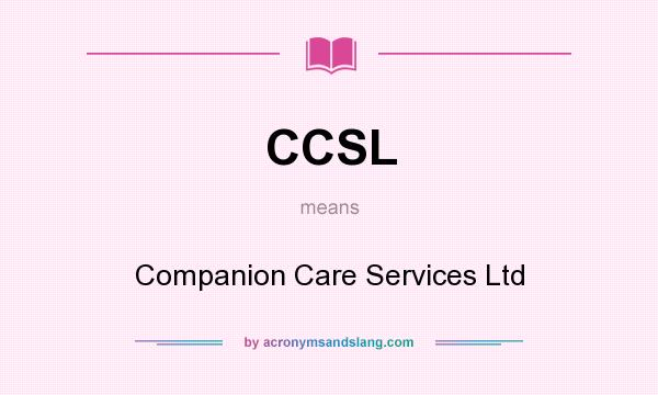 What does CCSL mean? It stands for Companion Care Services Ltd