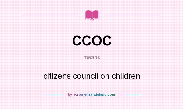 What does CCOC mean? It stands for citizens council on children